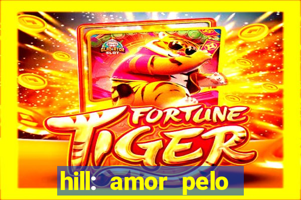 hill: amor pelo jogo online